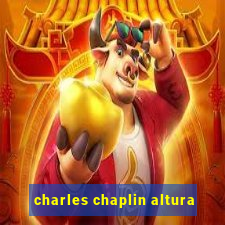 charles chaplin altura